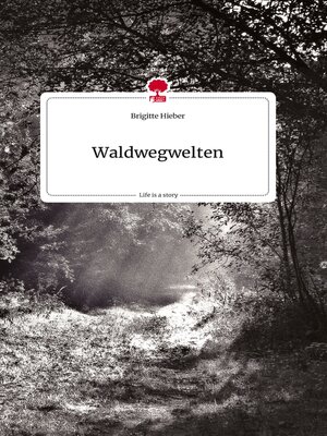 cover image of Waldwegwelten. Life is a Story--story.one